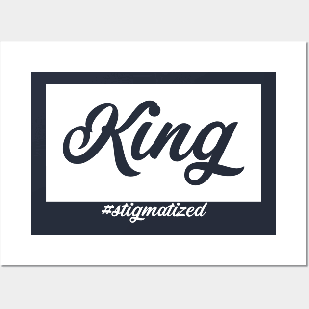 King - Stigmatized Wall Art by Stigmatized